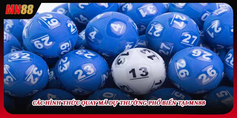Các hình thức quay mã dự thưởng phổ biến tại MN88
