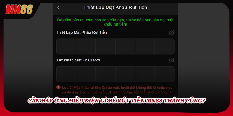 Cần đáp ứng điều kiện gì để rút tiền MN88 thành công?