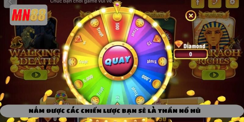 Nắm được các chiến lược bạn sẽ là thần nổ hũ