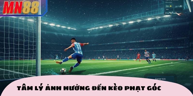 Yếu tố tâm lý ảnh hưởng đến kèo phạt góc